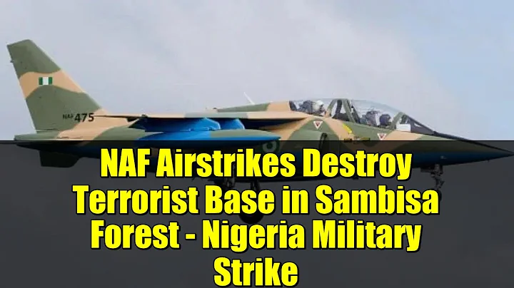 NAF Airstrikes Destroy Terrorist Base in Sambisa Forest - Nigeria Military Strike