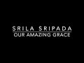 Our amazing grace  srila sripada
