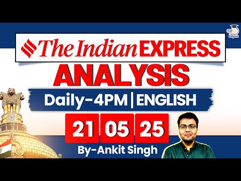 The Indian Express Analysis | 21 May 2025 | Daily Newspaper Analysis | UPSC CSE 2025