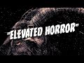 Elevated Horror &amp; The Purpose of a Genre