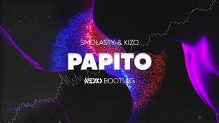 Smolasty & Kizo - Papito (Nexo Bootleg)