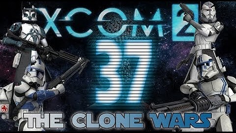 [37] XCOM 2: The Clone Wars ~ Taking you down town