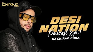 Desi Nation Podcast Ep #01 | DJ Chirag Dubai | Nonstop DJ Remix Songs