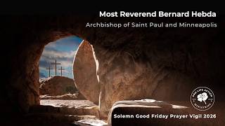 2026 Solemn Good Friday Prayer Vigil: Opening with Archbishop Hebda