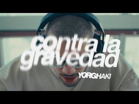 CONTRA LA GRAVEDAD - Yorghaki (Video Oficial)