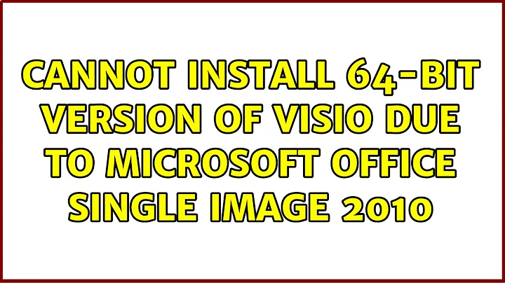 Cannot install 64-bit version of Visio due to Microsoft Office Single Image 2010