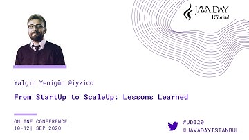 From StartUp to ScaleUp: Lessons Learned - Yalçın Yenigün - Java Day Istanbul 2020