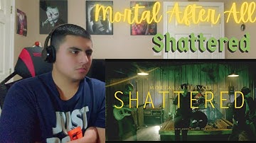 Mortal After All - Shattered | REACTION