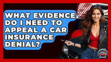 What Evidence Do I Need To Appeal A Car Insurance Denial? - Auto Coverage Explained