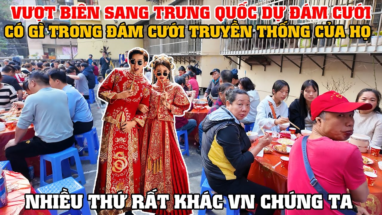 Vượt Biên Sang Trung Quốc Dự Đám Cưới - Có Gì Trong Đám Cưới Truyền Thống Của Họ?