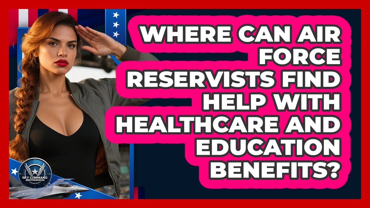 Where Can Air Force Reservists Find Help With Healthcare And Education Benefits?