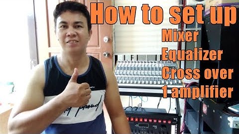 How to setup mixer equalizer crossover and 1 amplifier
