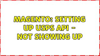 Magento: Setting up USPS API - Not showing up