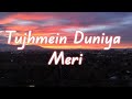 Tujhmein Duniya Meri (Lyric Video) | Romantic Hindi Song | Heart Touching Love Song 2025