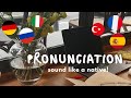 how to improve your pronunciation &amp; sound like a native