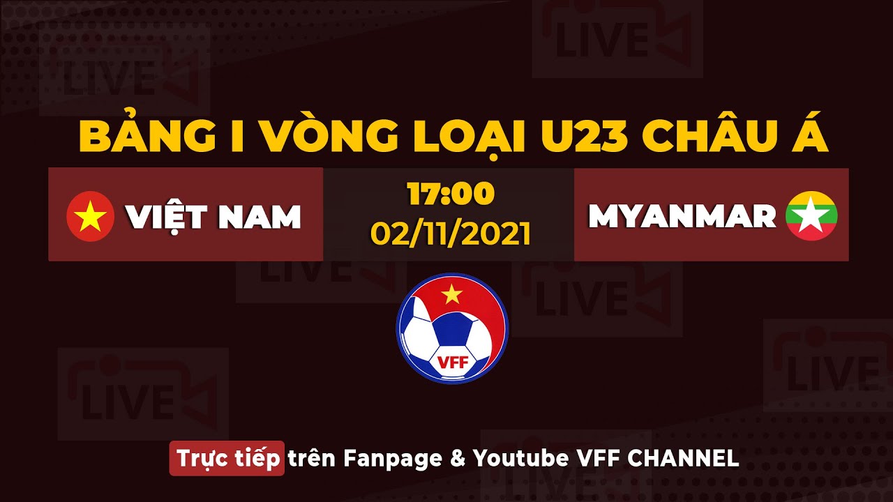 🔴 TRỰC TIẾP | U23 Việt Nam – U23 Myanmar | Bảng I vòng loại U23 Châu Á 2022