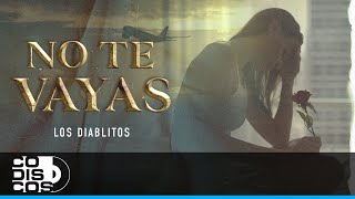 No Te Vayas, Los Diablitos Del Vallenato - Vídeo Oficial