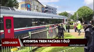 Aydın'da tren faciası: Bir kadın hayatını kaybetti