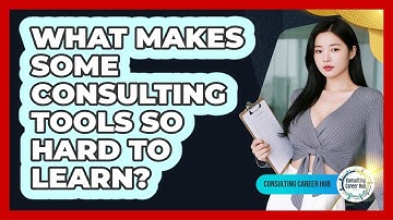 What Makes Some Consulting Tools So Hard To Learn? - Consulting Career Hub