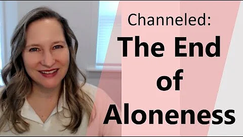 Channeled: The End of Aloneness