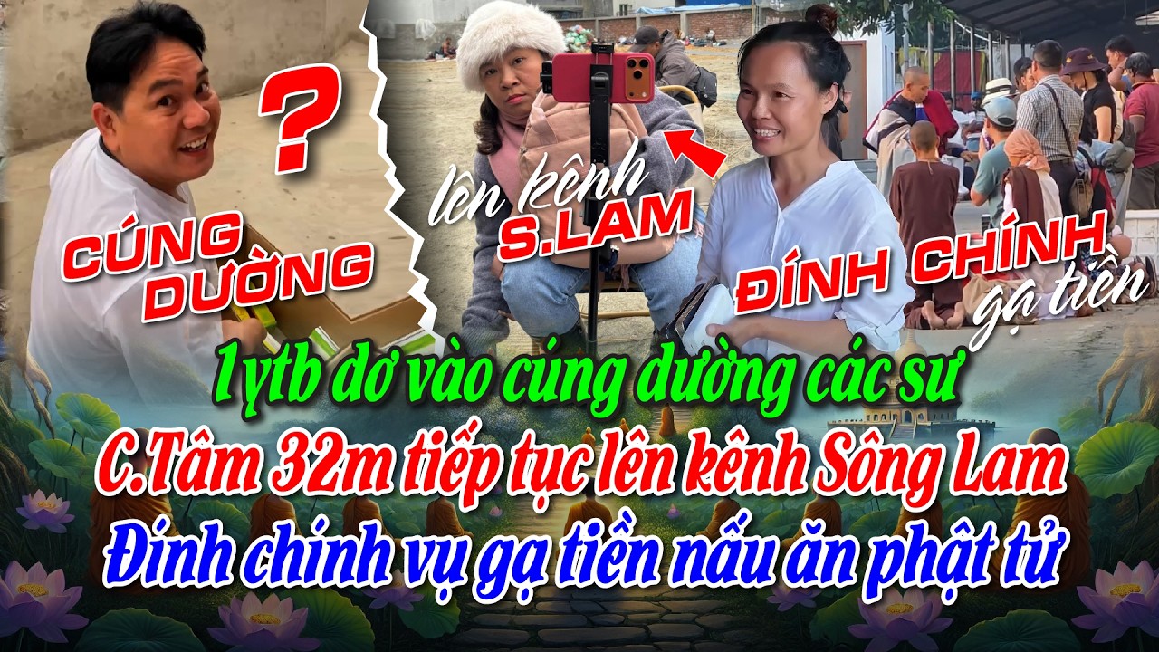 1ytb dơ vào cúng dường các sư. C.Tâm 32m tiếp tục lên kênh SLam Đính chính vụ gạ tiền nấu ăn phật tử