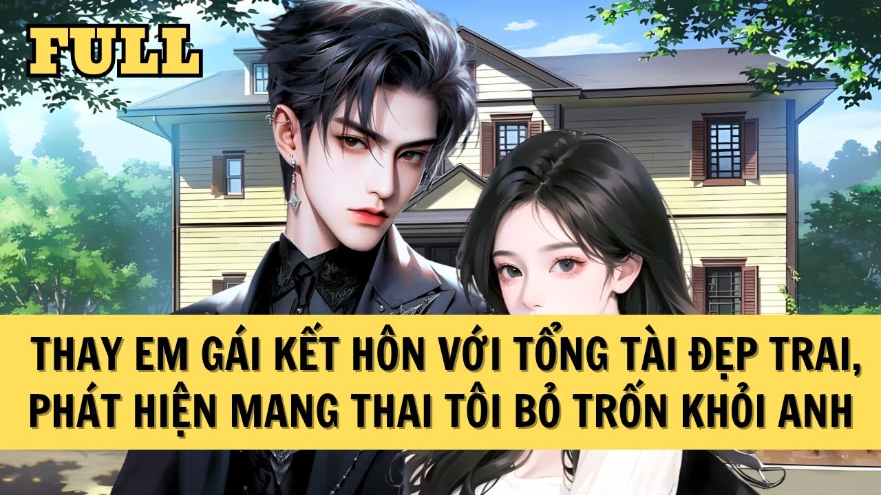 [FULL REVIEW] THAY EM GÁI KẾT HÔN VỚI TỔNG TÀI ĐẸP TRAI CHIỀU VỢ