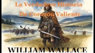 WILLIAM WALLACE  _ La Real Historia De Corazón Valiente