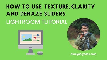 Lightroom Tutorial : How to use Texture, Clarity and Dehaze sliders