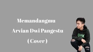 Memandangmu - Arvian Dwi Pangestu ( Cover )