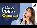 ¿Dónde vivir en Oaxaca? | Los mejores Tips | Inmobiliaria Aguilar