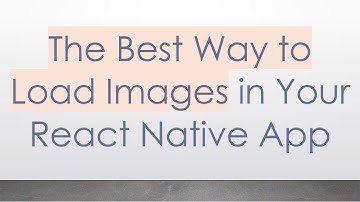 The Best Way to Load Images in Your React Native App