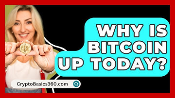 Why Is Bitcoin Up Today? - CryptoBasics360.com