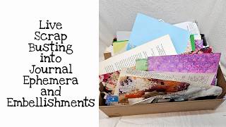 Live Scrap Busting into Journal Ephemera and Embellishments