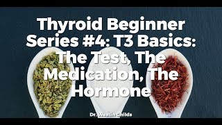 (TBS #4) T3 Basics: The Test, The Medication, The Hormone