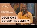 Decisions determine destiny  svayam bhagavan keshava maharaj