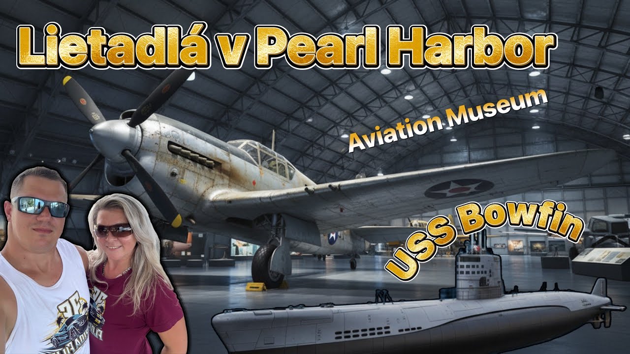 Bojové lietadlá v Pearl Harbor a nezničiteľná ponorka USS Bowfin!