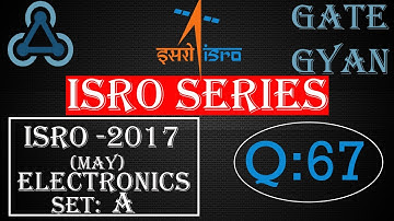 ISRO 2017 (MAY) Solutions Electronics |Question 67 |ISRO Previous Year Paper| ISRO SERIES| GATE GYAN