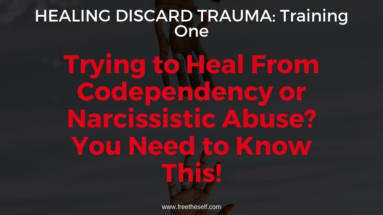 Training One: Trying to Heal From Codependency or Narcissistic Abuse? You Need to Know This