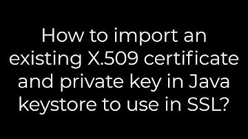 Java :How to import an existing X.509 certificate and private key in Java keystore to use in SSL?