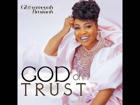 Glowreeyah Braimah - God of Trust (Lyric Video)