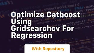 Optimize catboost using gridsearchcv for regression