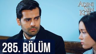 Adını Sen Koy 285. Bölüm