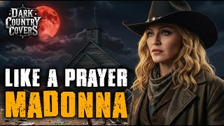 Download Lagu LIKE A PRAYER (The Outlaw Version) MADONNA (Dark Country) MP3