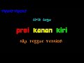 Lirik lagu prei kanan kiri versi ska reggae koplo ska 86 Lirik lagu prei kanan kiri versi ska reggae koplo ska 86