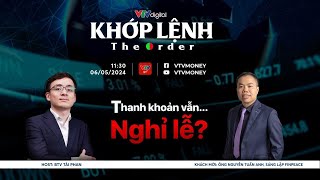 [KHỚP LỆNH 06/05/2024] THANH KHOẢN VẪN... NGHỈ LỄ | VTVMoney