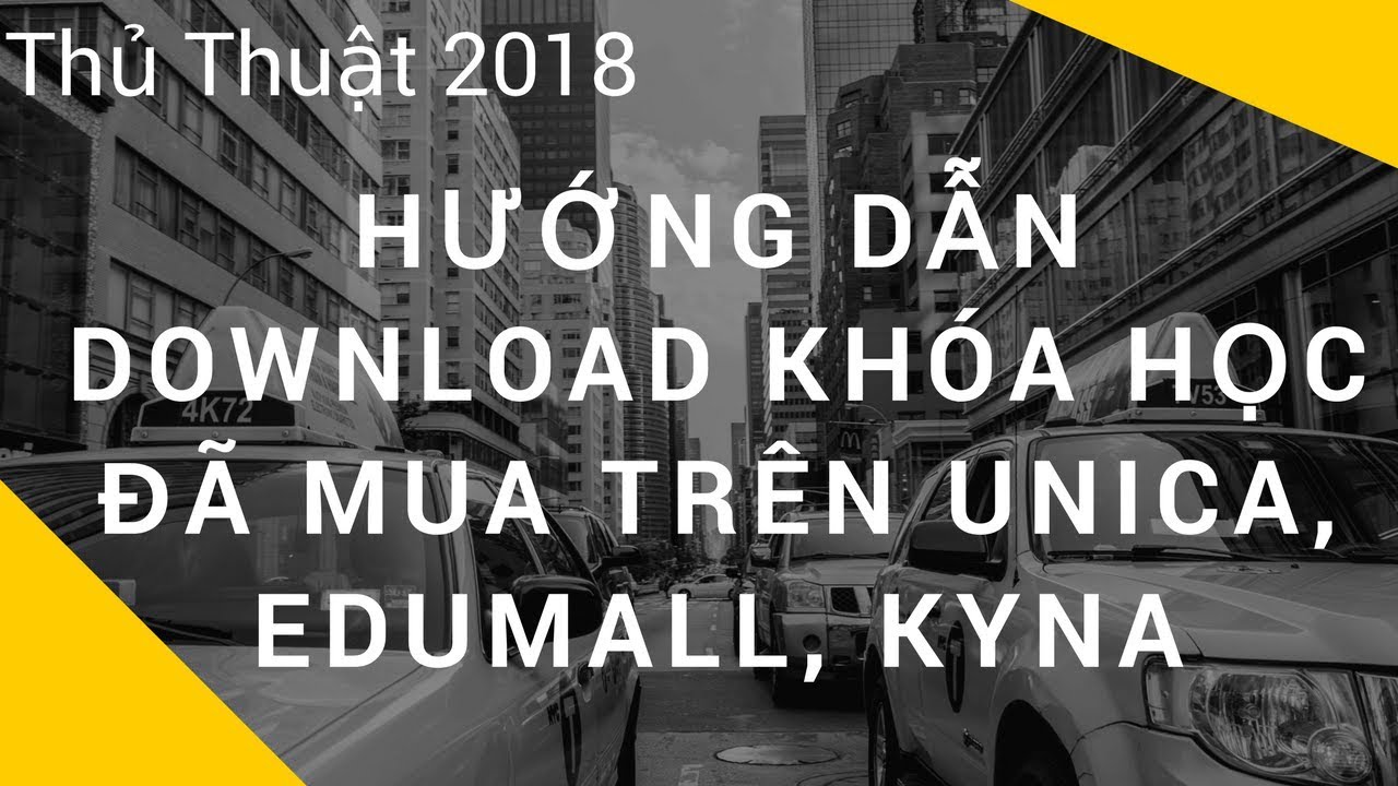 Share khóa học edumall | Hướng Dẫn Download Khóa Học Đã Mua Trên Unica, Edumall, Kyna | Thủ thuật 2018