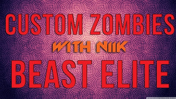 Custom Zombies - Beast Elite W/ Niik, Mcsportzhawk, & Starr