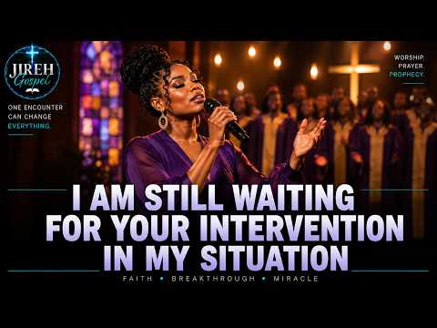 Lord, I’m Still Waiting for Your Intervention 🙏 |Powerful Worship Prayer for Breakthrough & Miracles
