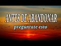 ANTES DE ABANDONAR - REFLEXION