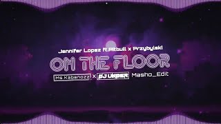 Jennifer Lopez ft. Pitbull x Przybylsky - On The Floor (Ms.Kabanozz x Dj Under Masho_Edit)